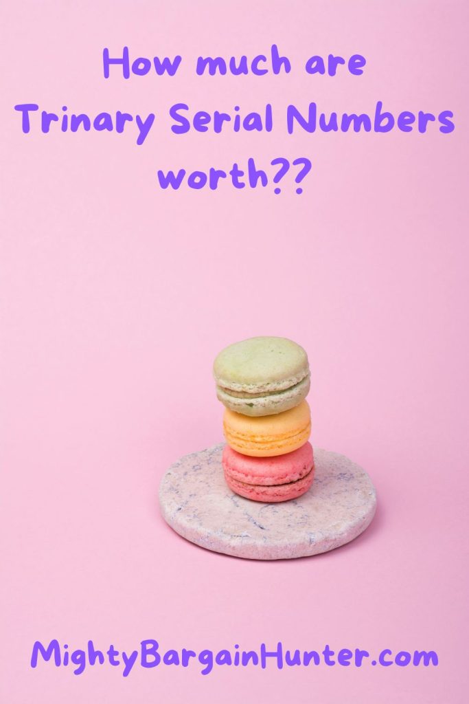 How much are trinary serial numbers worth?